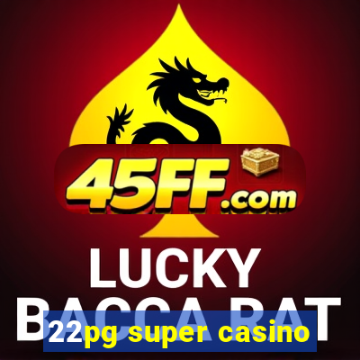 22pg super casino